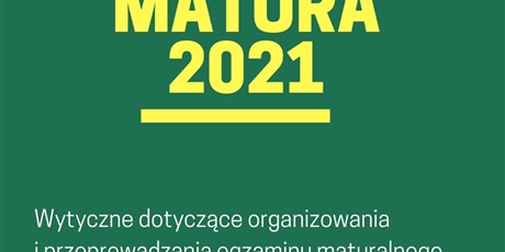 Wytyczne dla uczniów i rodziców/opiekunów prawnych dotyczące organizowania i przeprowadzania w 2021 r. egzaminu maturalnego.
